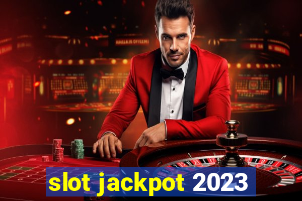 slot jackpot 2023