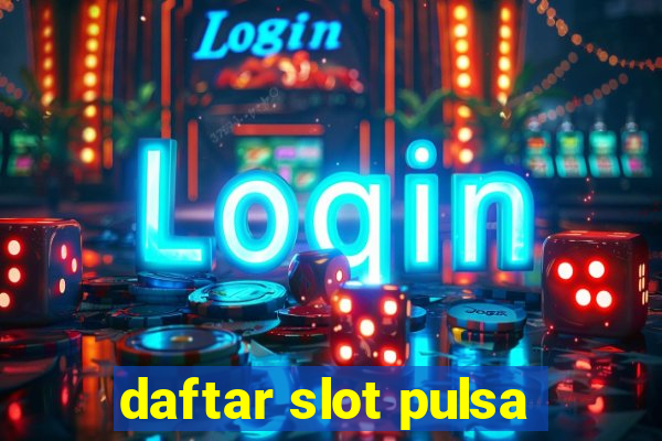 daftar slot pulsa