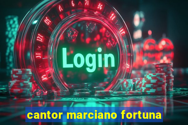 cantor marciano fortuna