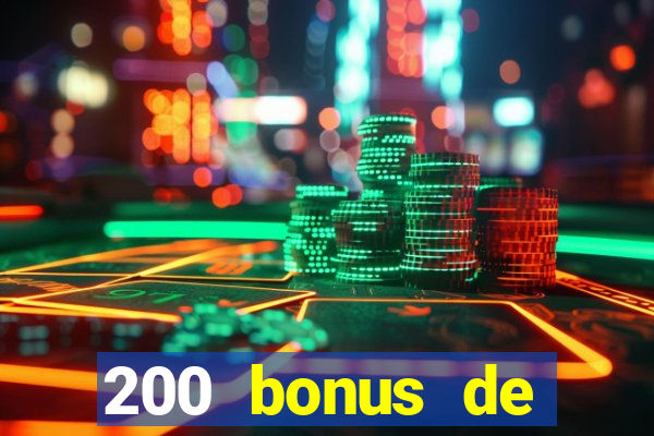 200 bonus de bienvenue casino