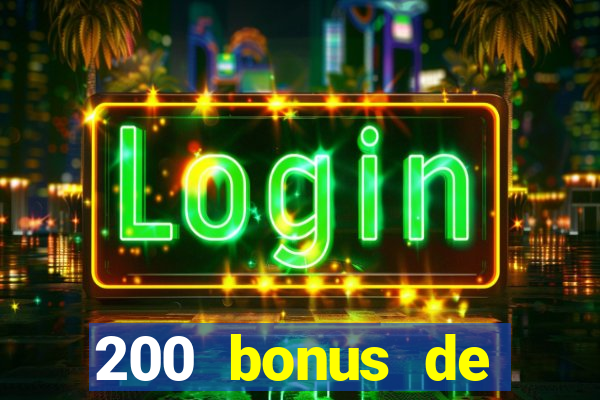 200 bonus de bienvenue casino