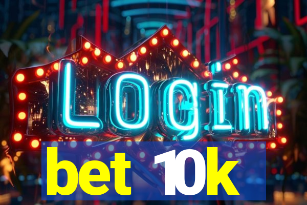 bet 10k