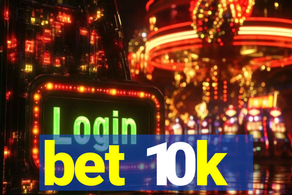 bet 10k