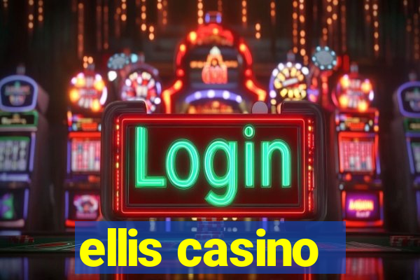 ellis casino