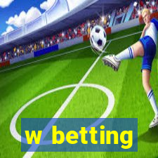 w betting