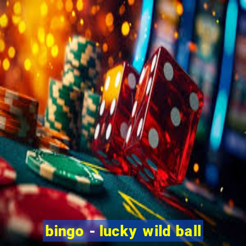 bingo - lucky wild ball