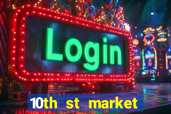 10th st market live casino