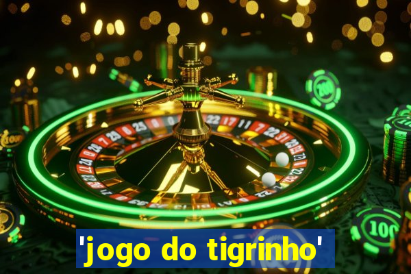 'jogo do tigrinho'