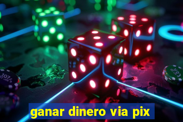 ganar dinero via pix