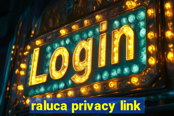 raluca privacy link