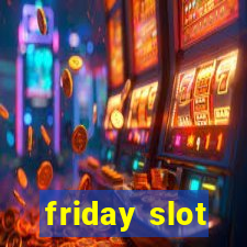 friday slot