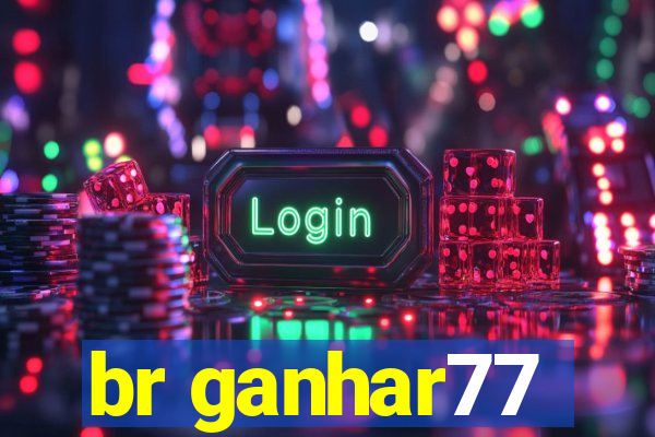 br ganhar77