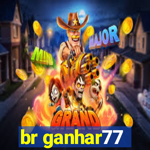 br ganhar77