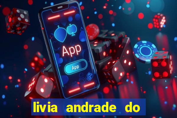 livia andrade do silvio santos nua