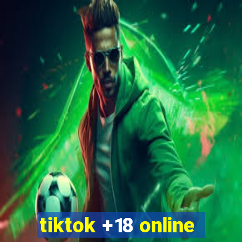 tiktok +18 online