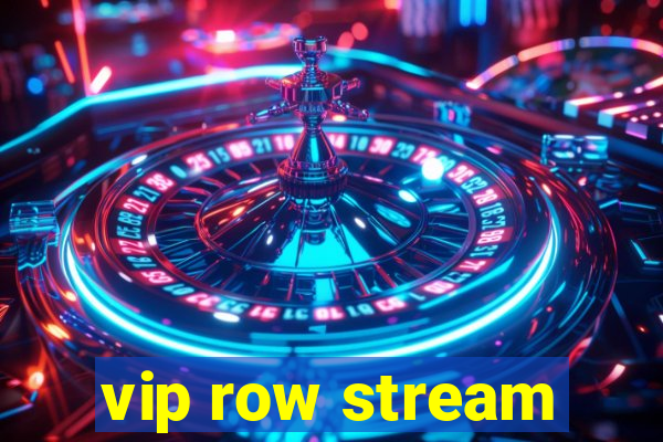 vip row stream