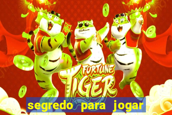 segredo para jogar no tigre