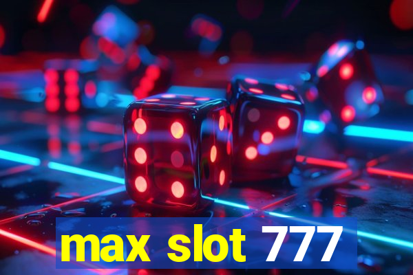 max slot 777