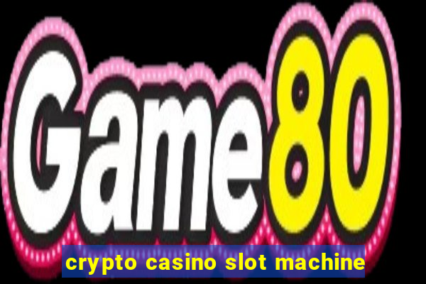 crypto casino slot machine