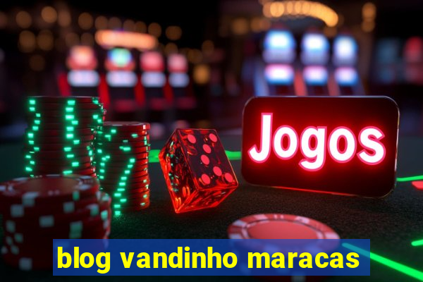 blog vandinho maracas