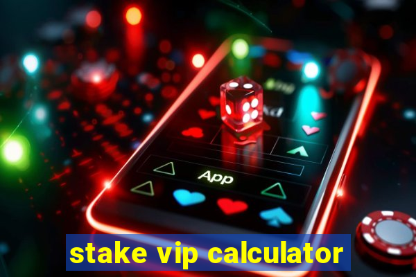 stake vip calculator