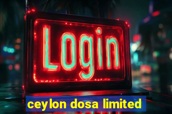 ceylon dosa limited