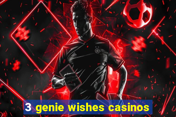 3 genie wishes casinos