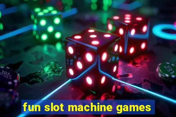 fun slot machine games