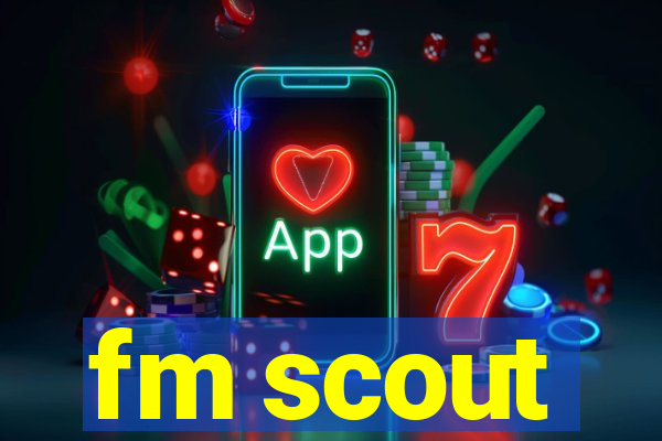 fm scout