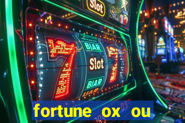 fortune ox ou fortune tiger