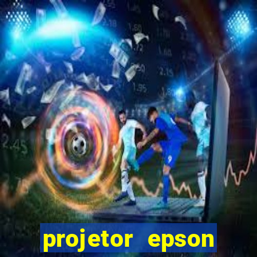 projetor epson casas bahia