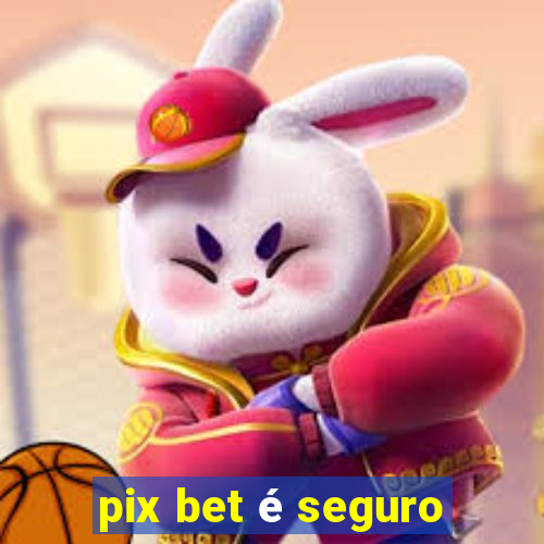 pix bet é seguro