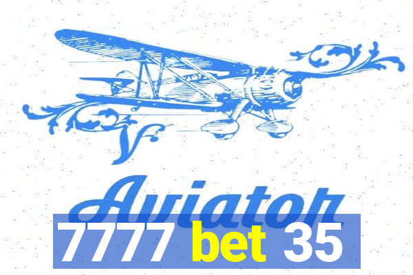 7777 bet 35