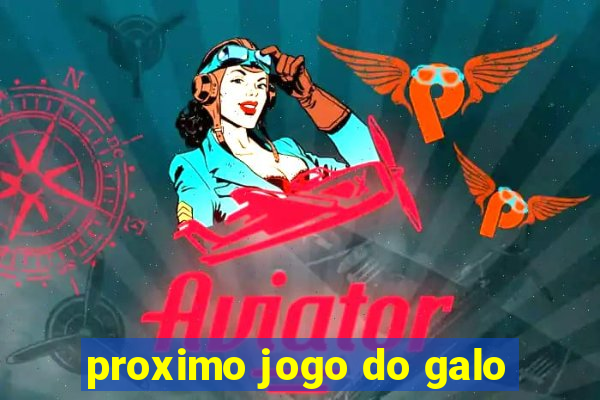 proximo jogo do galo