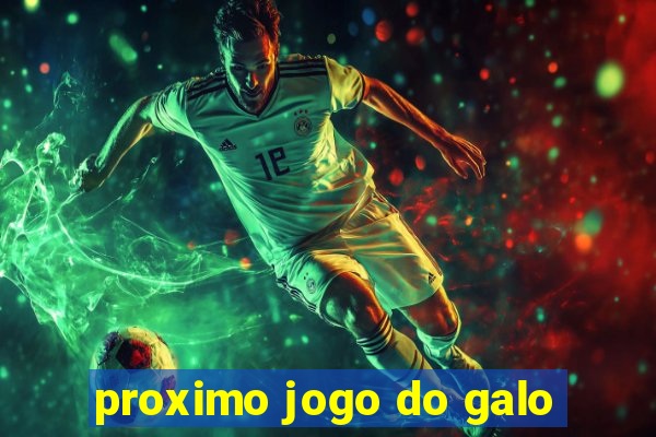 proximo jogo do galo