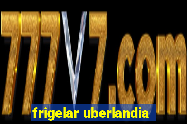 frigelar uberlandia