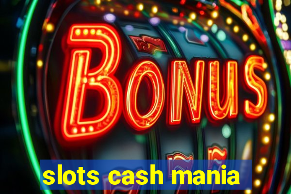 slots cash mania