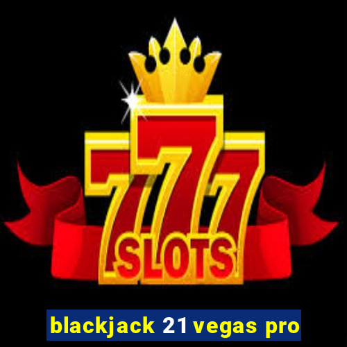 blackjack 21 vegas pro