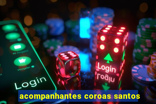 acompanhantes coroas santos