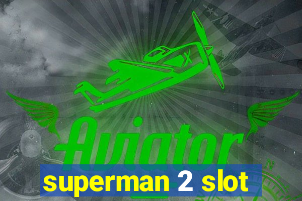 superman 2 slot