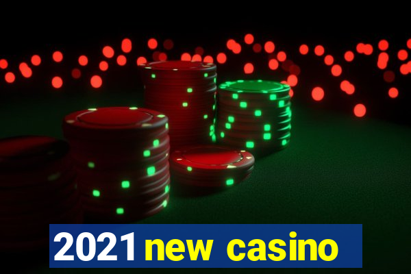 2021 new casino