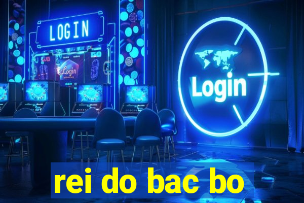 rei do bac bo