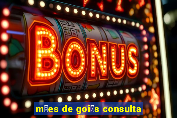 m茫es de goi谩s consulta