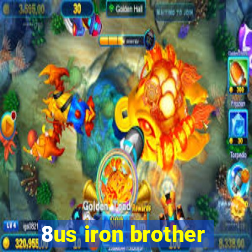 8us iron brother