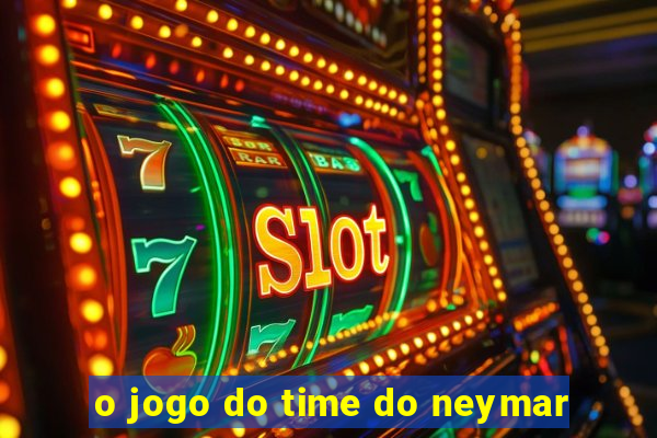 o jogo do time do neymar