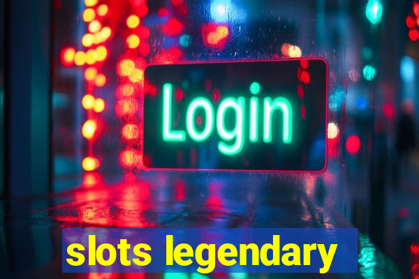 slots legendary