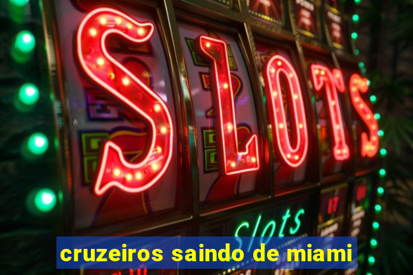 cruzeiros saindo de miami