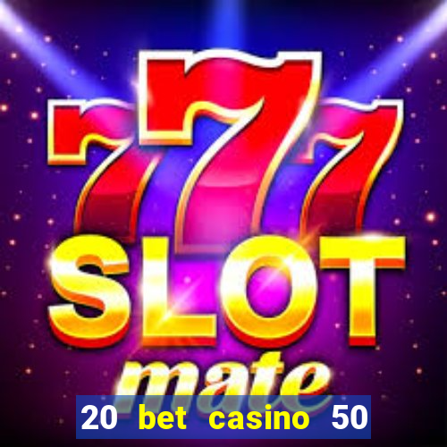 20 bet casino 50 free spins