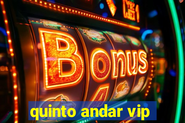 quinto andar vip