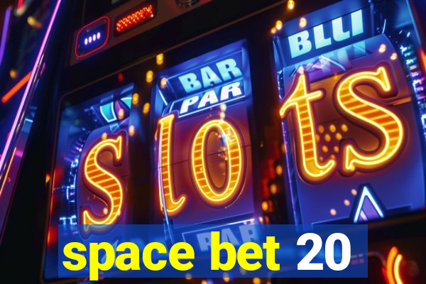 space bet 20